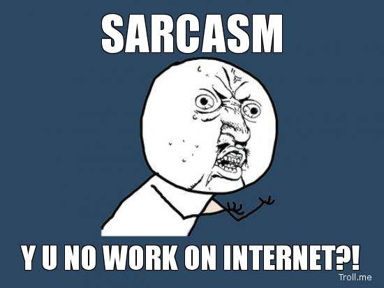 sarcasm-y-u-no-work-on-internet_zps837a0