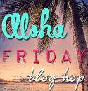 Aloha Friday Blog Hop